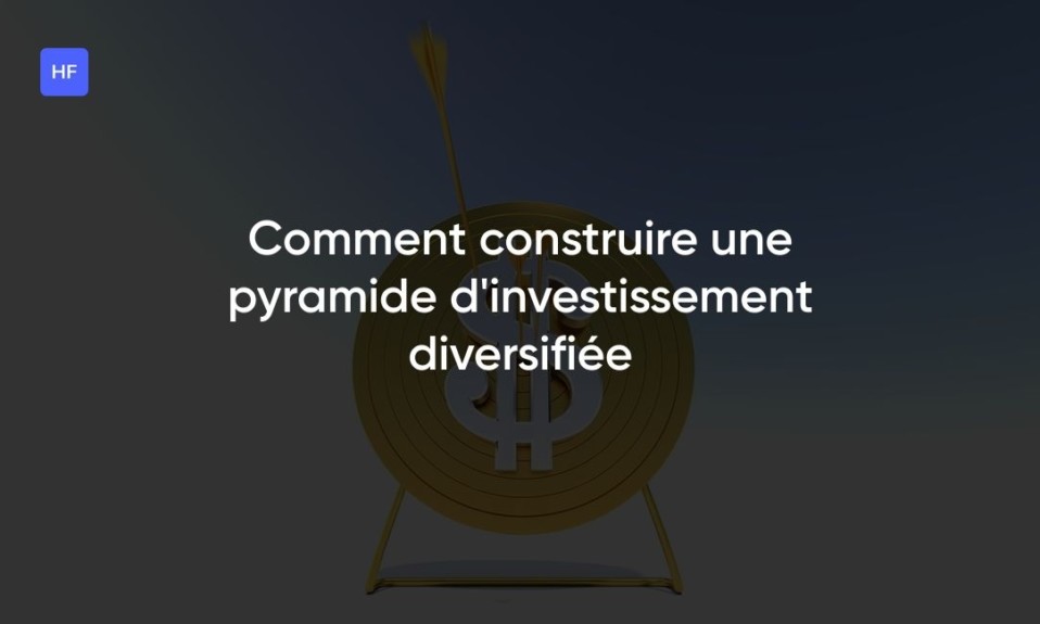Comment construire une pyramide d'investissement diversifiée