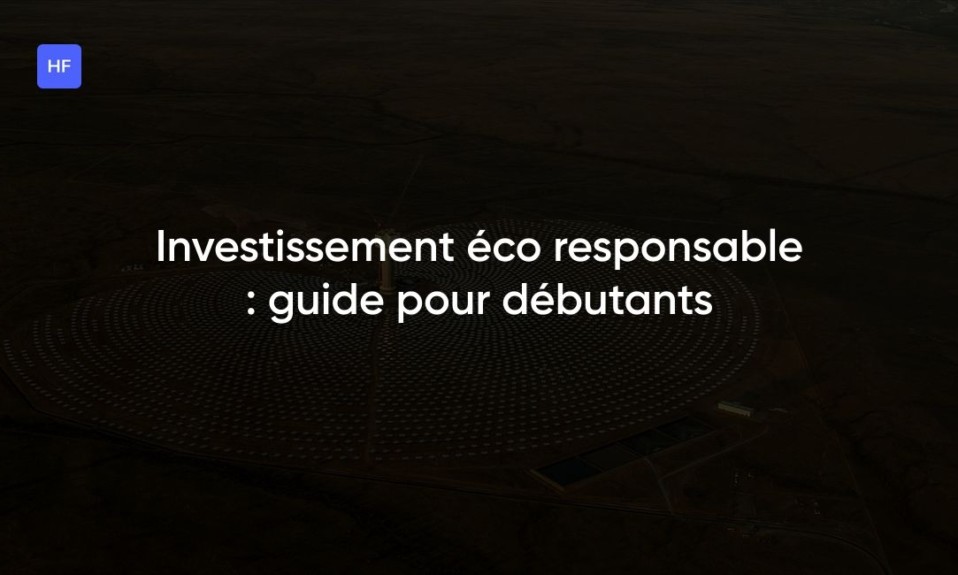 Investissement éco responsable : guide pour débutants