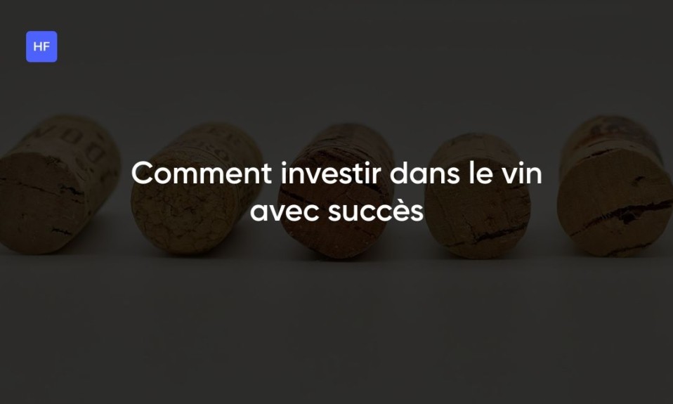 Comment investir dans le vin avec succès