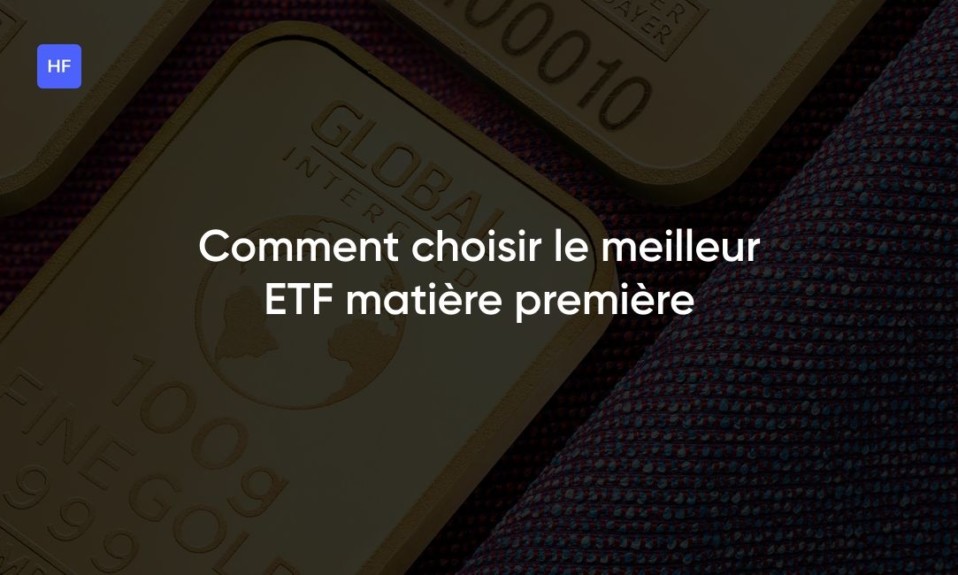 Comment choisir le meilleur ETF matière première