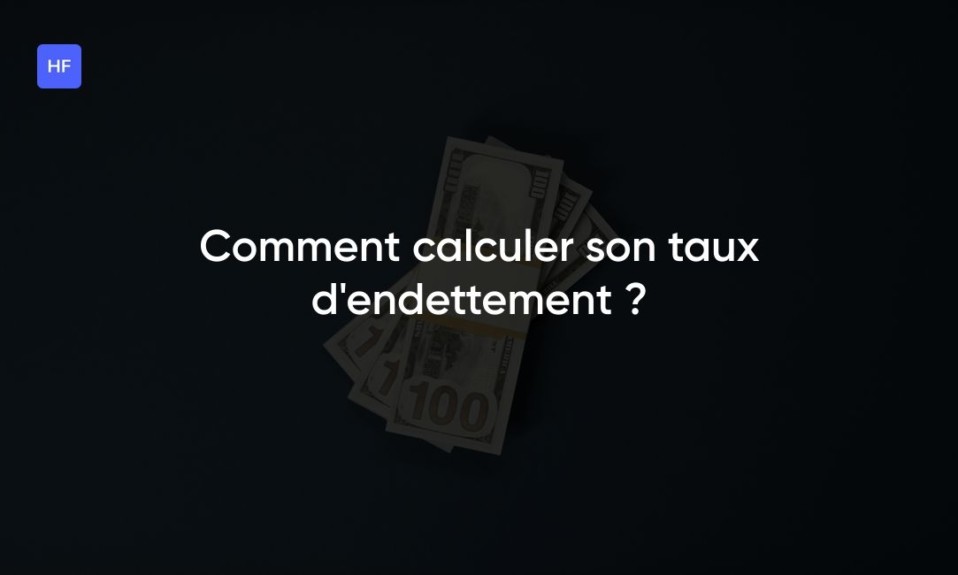 Comment calculer son taux d'endettement ?